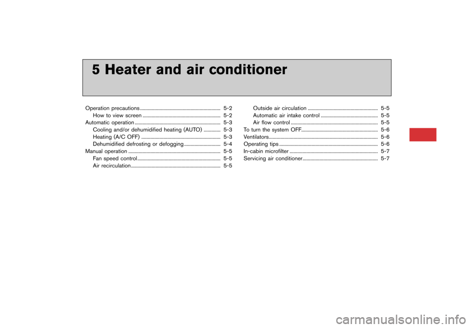 NISSAN GT-R 2016 R35 Multi Function Display Owners Manual �������
�> �(�G�L�W� ����� ��� � �0�R�G�H�O� �5����1 �@
5 Heater and air conditioner
Operation precautions.............................................................. 5-2
How to