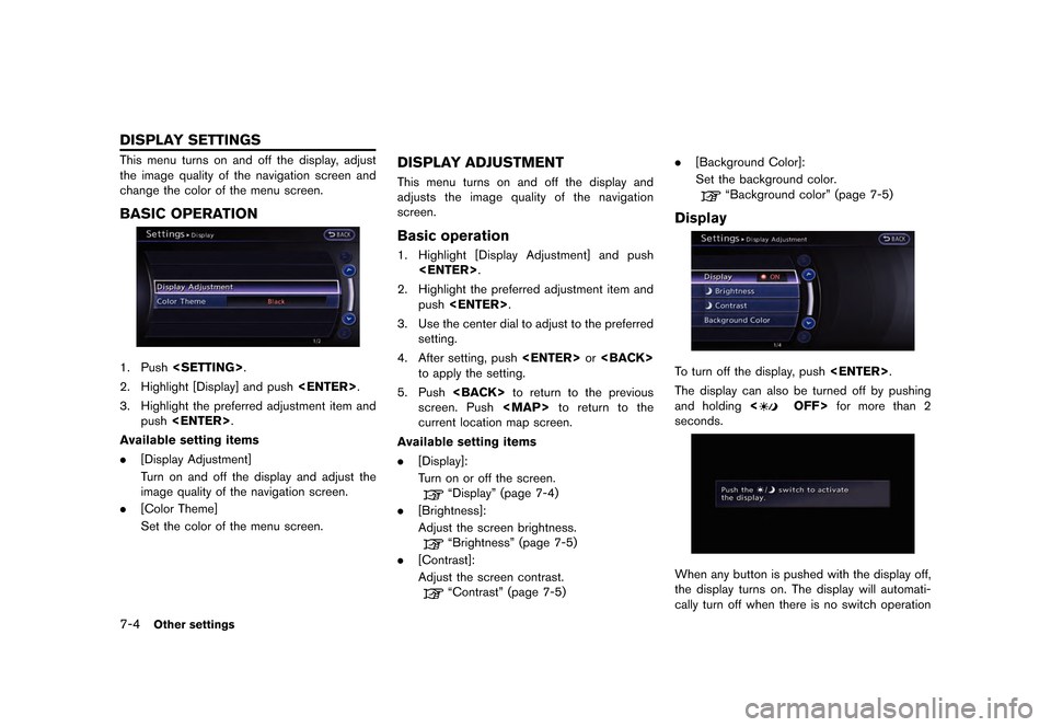 NISSAN GT-R 2016 R35 Multi Function Display Owners Manual �������
�> �(�G�L�W� ����� ��� � �0�R�G�H�O� �5����1 �@
7-4Other settings
This menu turns on and off the display, adjust
the image quality of the navigation screen and
change the 