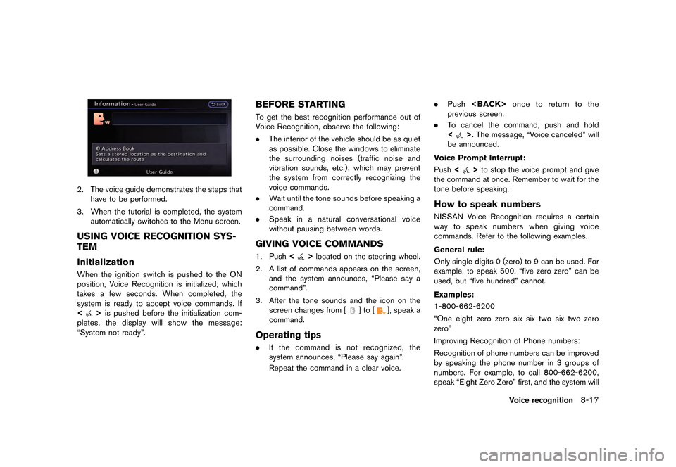 NISSAN GT-R 2016 R35 Multi Function Display Owners Manual �������
�> �(�G�L�W� ����� ��� � �0�R�G�H�O� �5����1 �@
2. The voice guide demonstrates the steps thathave to be performed.
3. When the tutorial is completed, the system automatic