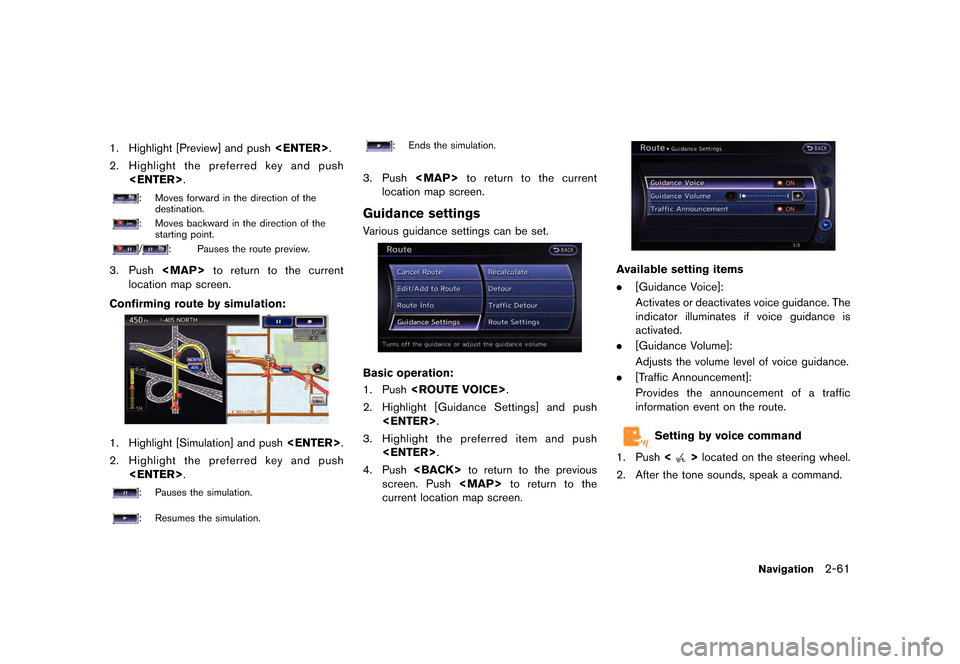 NISSAN GT-R 2016 R35 Multi Function Display Owners Manual ������
�> �(�G�L�W� ����� ��� � �0�R�G�H�O� �5����1 �@
1. Highlight [Preview] and push<ENTER>.
2. Highlight the preferred key and push
<ENTER>.
: Moves forward in the direction of 