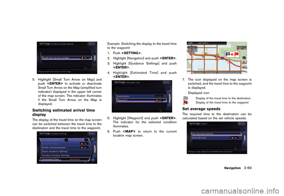 NISSAN GT-R 2016 R35 Multi Function Display Owners Manual ������
�> �(�G�L�W� ����� ��� � �0�R�G�H�O� �5����1 �@
5. Highlight [Small Turn Arrow on Map] andpush <ENTER> to activate or deactivate
Small Turn Arrow on the Map (simplified turn
