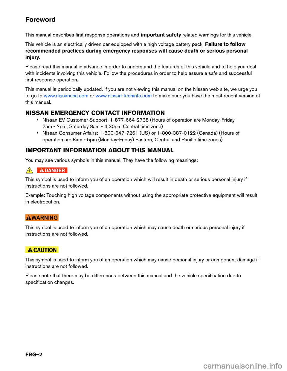 NISSAN LEAF 2016 1.G First Responders Guide Foreword
This
manual describes first response operations and important safetyrelated warnings for this vehicle.
This vehicle is an electrically driven car equipped with a high voltage battery pack. Fa NISSAN LEAF 2016 1.G First Responders Guide Foreword
This
manual describes first response operations and important safetyrelated warnings for this vehicle.
This vehicle is an electrically driven car equipped with a high voltage battery pack. Fa