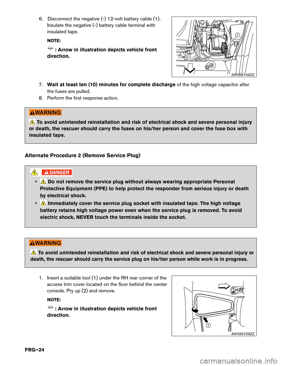 NISSAN LEAF 2016 1.G First Responders Guide 6. Disconnect the negative (-) 12-volt battery cable (1) .
Insulate the negative (-) battery cable terminal with
insulated tape.
NOTE: : Arrow in illustration depicts vehicle front
direction.
7. Wait
