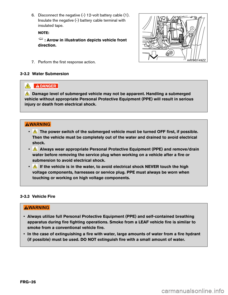 NISSAN LEAF 2016 1.G First Responders Guide 6. Disconnect the negative (-) 12-volt battery cable (1) .
Insulate the negative (-) battery cable terminal with
insulated tape.
NOTE: : Arrow in illustration depicts vehicle front
direction.
7.
Perf NISSAN LEAF 2016 1.G First Responders Guide 6. Disconnect the negative (-) 12-volt battery cable (1) .
Insulate the negative (-) battery cable terminal with
insulated tape.
NOTE: : Arrow in illustration depicts vehicle front
direction.
7.
Perf