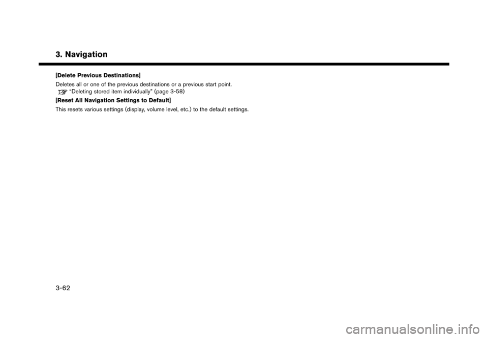 NISSAN LEAF 2016 1.G Navigation Manual �������
�> �(�G�L�W� ����� �� �� �0�R�G�H�O� �(�1�-��1 ��(�9��1�$�0��1�&�*��.�� �@
[Delete Previous Destinations]
Deletes all or one of the previous destinations or a previous