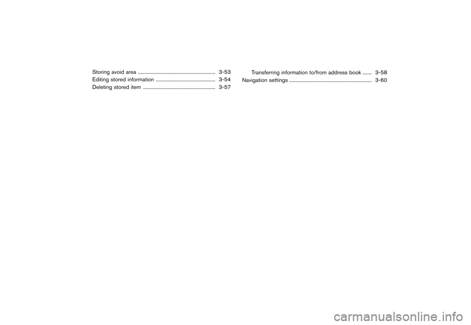 NISSAN LEAF 2016 1.G Navigation Manual ������
�> �(�G�L�W� ����� �� �� �0�R�G�H�O� �(�1�-��1 ��(�9��1�$�0��1�&�*��.�� �@
Storing avoid area...
............................................................ 3-53
Editin