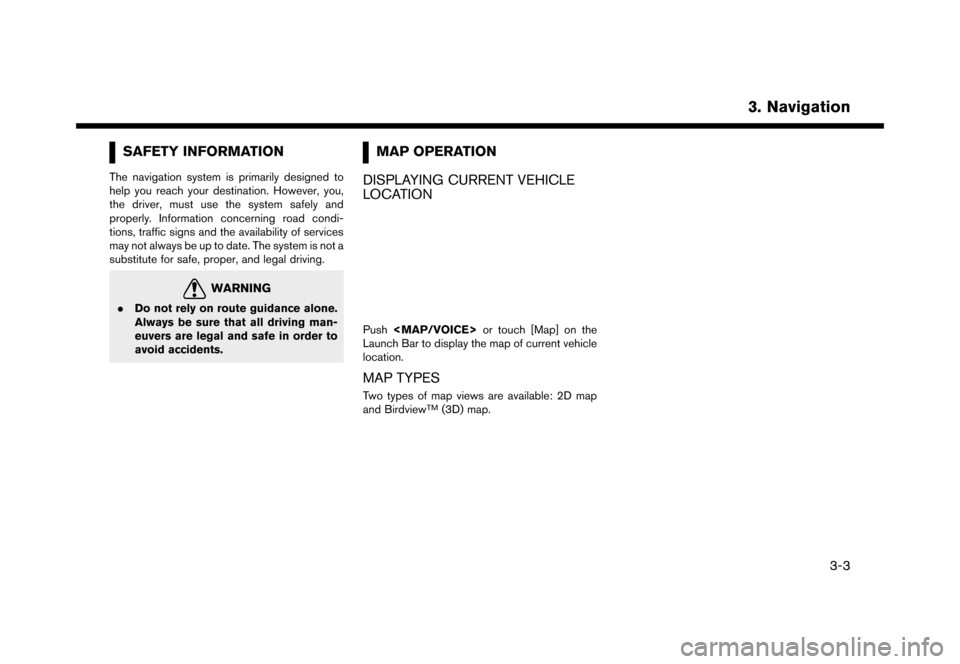 NISSAN LEAF 2016 1.G Navigation Manual ������
�> �(�G�L�W� ����� �� �� �0�R�G�H�O� �(�1�-��1 ��(�9��1�$�0��1�&�*��.�� �@
SAFETY INFORMATIONENJN1502-86E86BA3-BF7E-40C4-BA2C-BCE97C60A7D2The navigation system is primar