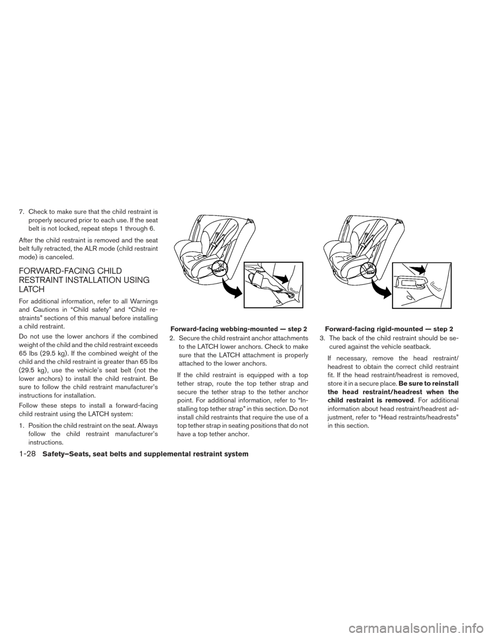 NISSAN LEAF 2016 1.G Owners Manual 7. Check to make sure that the child restraint isproperly secured prior to each use. If the seat
belt is not locked, repeat steps 1 through 6.
After the child restraint is removed and the seat
belt fu NISSAN LEAF 2016 1.G Owners Manual 7. Check to make sure that the child restraint isproperly secured prior to each use. If the seat
belt is not locked, repeat steps 1 through 6.
After the child restraint is removed and the seat
belt fu