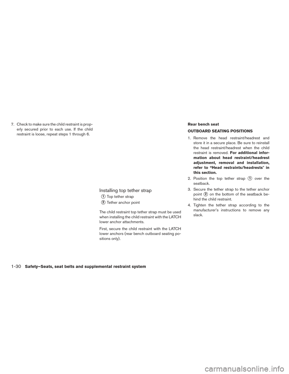 NISSAN LEAF 2016 1.G Owners Manual 7. Check to make sure the child restraint is prop-erly secured prior to each use. If the child
restraint is loose, repeat steps 1 through 6.
Installing top tether strap
1Top tether strap
2Tether anc NISSAN LEAF 2016 1.G Owners Manual 7. Check to make sure the child restraint is prop-erly secured prior to each use. If the child
restraint is loose, repeat steps 1 through 6.
Installing top tether strap
1Top tether strap
2Tether anc
