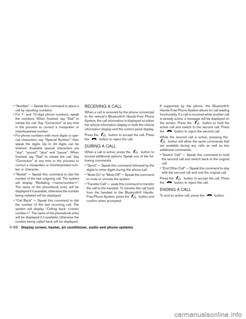 NISSAN LEAF 2016 1.G Owners Manual • “Number” — Speak this command to place acall by inputting numbers.
• For 7- and 10-digit phone numbers, speak the numbers. When finished, say “Dial” to
initiate the call. Say “Correc NISSAN LEAF 2016 1.G Owners Manual • “Number” — Speak this command to place acall by inputting numbers.
• For 7- and 10-digit phone numbers, speak the numbers. When finished, say “Dial” to
initiate the call. Say “Correc