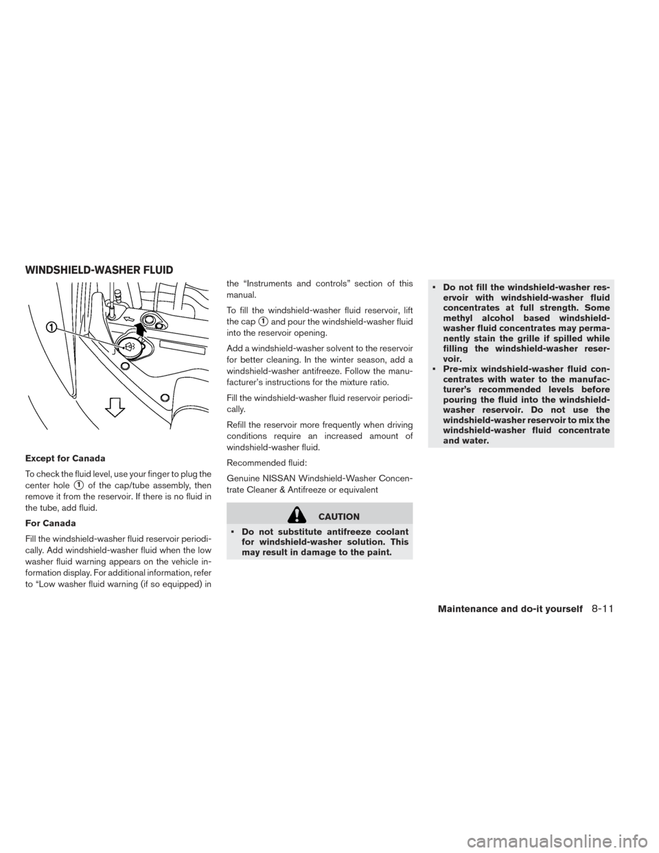 NISSAN LEAF 2016 1.G Owners Manual Except for Canada
To check the fluid level, use your finger to plug the
center hole
1of the cap/tube assembly, then
remove it from the reservoir. If there is no fluid in
the tube, add fluid.
For Cana NISSAN LEAF 2016 1.G Owners Manual Except for Canada
To check the fluid level, use your finger to plug the
center hole
1of the cap/tube assembly, then
remove it from the reservoir. If there is no fluid in
the tube, add fluid.
For Cana