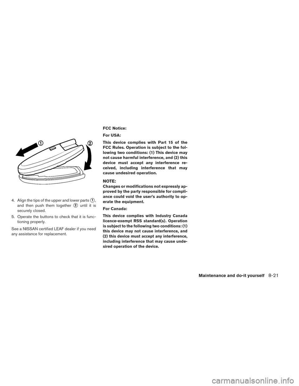 NISSAN LEAF 2016 1.G Owners Manual 4. Align the tips of the upper and lower parts1,
and then push them together
2until it is
securely closed.
5. Operate the buttons to check that it is func- tioning properly.
See a NISSAN certified L NISSAN LEAF 2016 1.G Owners Manual 4. Align the tips of the upper and lower parts1,
and then push them together
2until it is
securely closed.
5. Operate the buttons to check that it is func- tioning properly.
See a NISSAN certified L