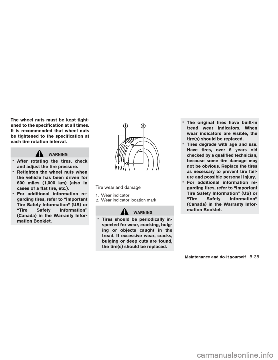 NISSAN LEAF 2016 1.G Owners Manual The wheel nuts must be kept tight-
ened to the specification at all times.
It is recommended that wheel nuts
be tightened to the specification at
each tire rotation interval.
WARNING
•
After rotatin NISSAN LEAF 2016 1.G Owners Manual The wheel nuts must be kept tight-
ened to the specification at all times.
It is recommended that wheel nuts
be tightened to the specification at
each tire rotation interval.
WARNING
•
After rotatin