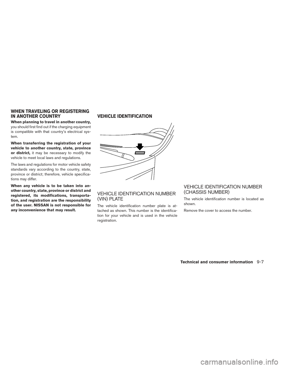 NISSAN LEAF 2016 1.G Owners Manual When planning to travel in another country,
you should first find out if the charging equipment
is compatible with that country’s electrical sys-
tem.
When transferring the registration of your
vehi NISSAN LEAF 2016 1.G Owners Manual When planning to travel in another country,
you should first find out if the charging equipment
is compatible with that country’s electrical sys-
tem.
When transferring the registration of your
vehi