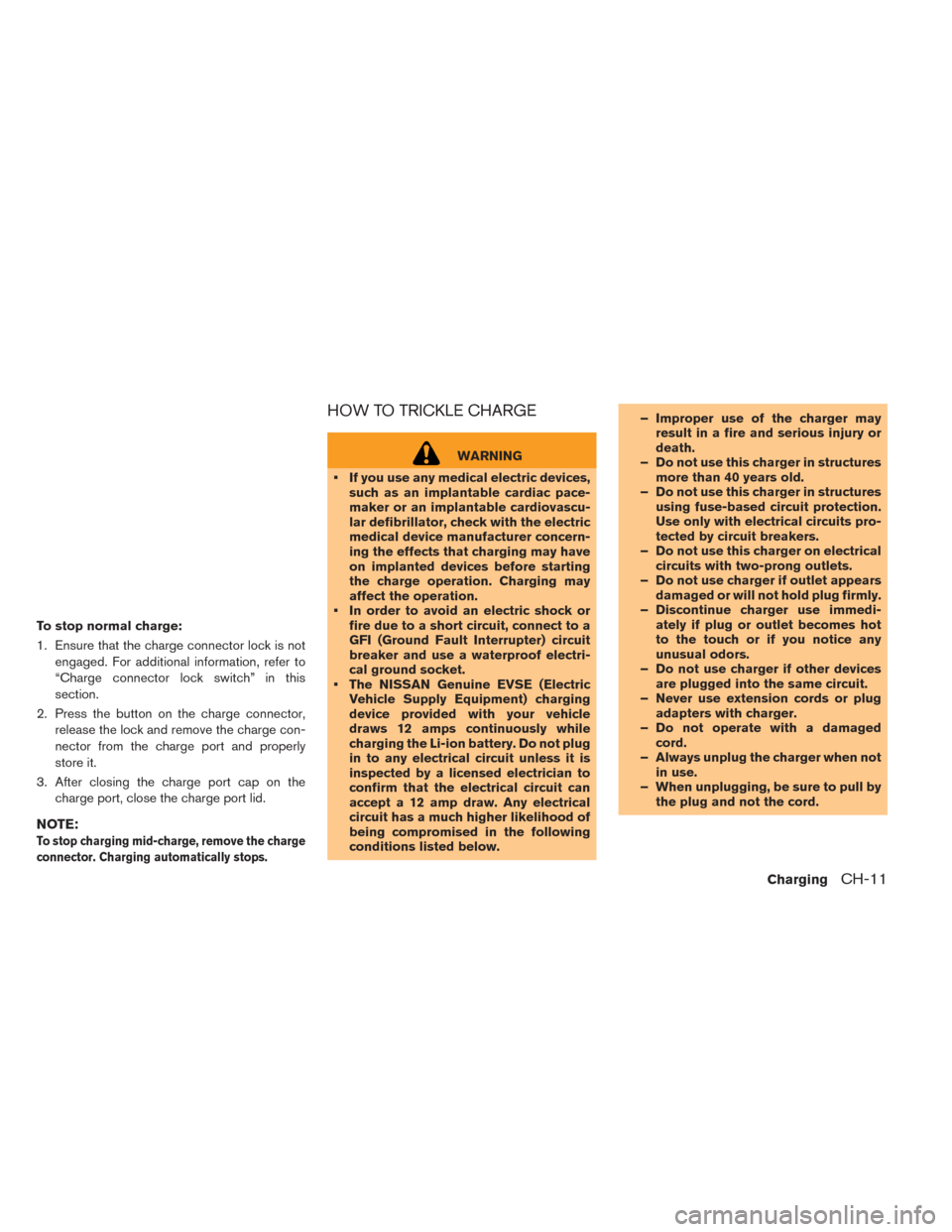 NISSAN LEAF 2016 1.G Owners Manual To stop normal charge:
1. Ensure that the charge connector lock is notengaged. For additional information, refer to
“Charge connector lock switch” in this
section.
2. Press the button on the charg NISSAN LEAF 2016 1.G Owners Manual To stop normal charge:
1. Ensure that the charge connector lock is notengaged. For additional information, refer to
“Charge connector lock switch” in this
section.
2. Press the button on the charg