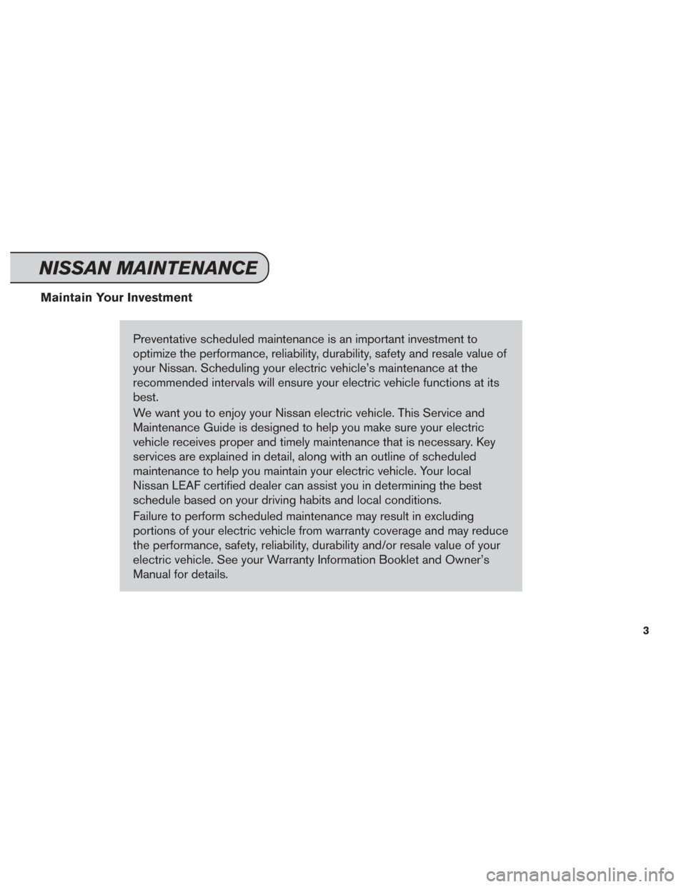 NISSAN LEAF 2016 1.G Service And Maintenance Guide Maintain Your InvestmentPreventative scheduled maintenance is an important investment to
optimize the performance, reliability, durability, safety and resale value of
your Nissan. Scheduling your elec NISSAN LEAF 2016 1.G Service And Maintenance Guide Maintain Your InvestmentPreventative scheduled maintenance is an important investment to
optimize the performance, reliability, durability, safety and resale value of
your Nissan. Scheduling your elec