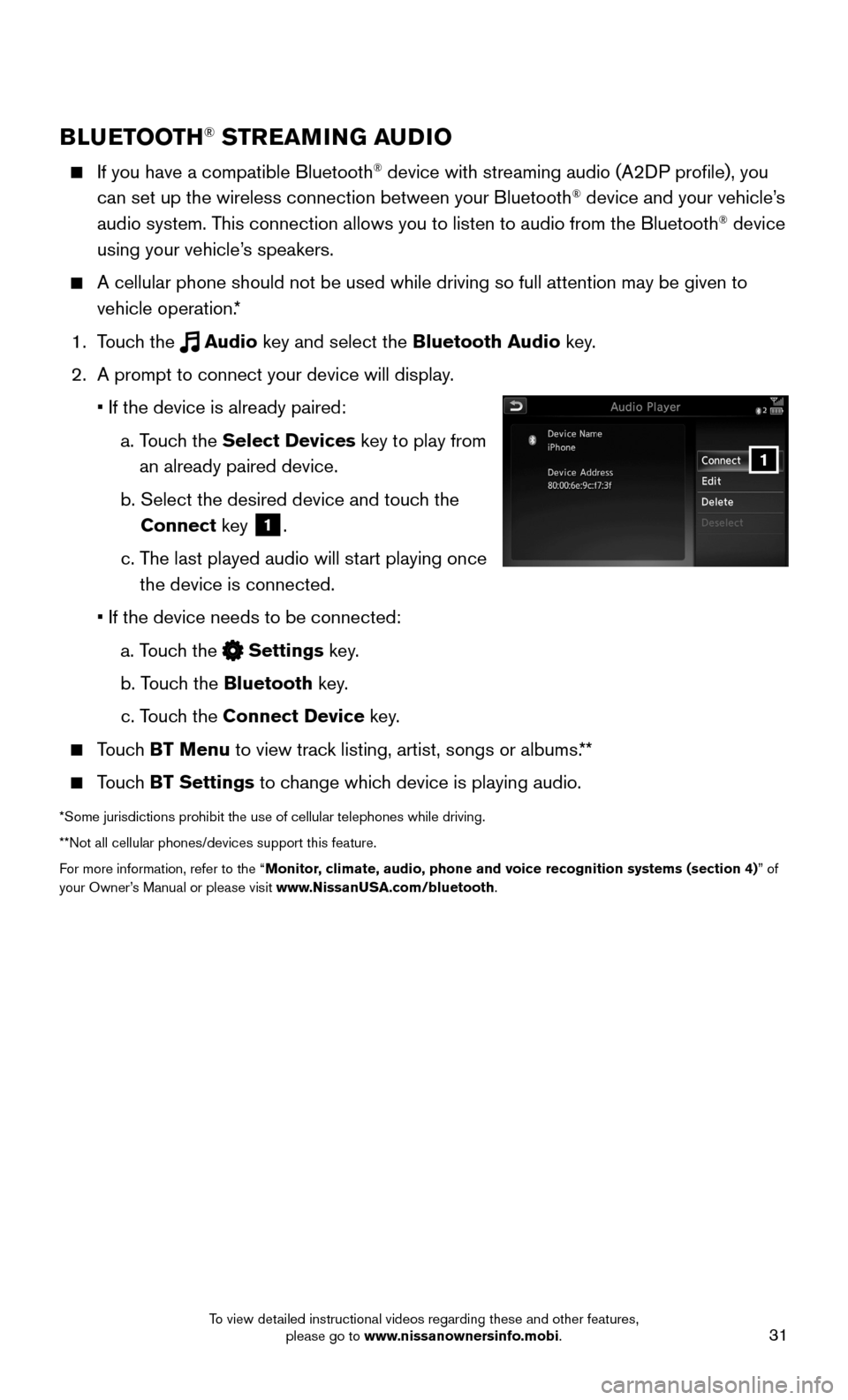 NISSAN MAXIMA 2016 A36 / 8.G Quick Reference Guide 31
1
BLUETOOTH® STREAMING AUDIO
    If you have a compatible Bluetooth® device with streaming audio (A2DP profile), you 
can set up the wireless connection between your Bluetooth® device and your v