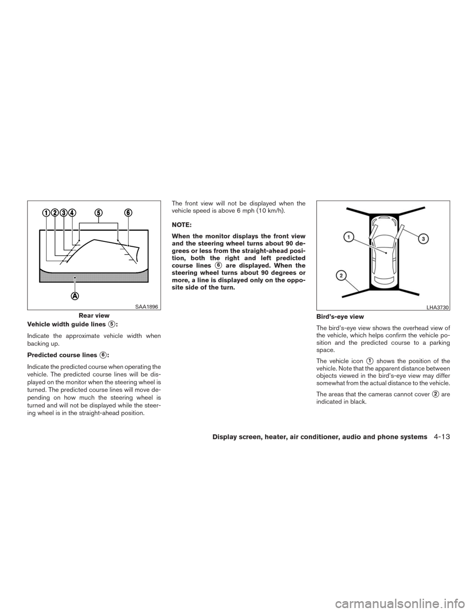 NISSAN MURANO 2016 3.G Owners Manual Vehicle width guide lines5:
Indicate the approximate vehicle width when
backing up.
Predicted course lines
6:
Indicate the predicted course when operating the
vehicle. The predicted course lines wil NISSAN MURANO 2016 3.G Owners Manual Vehicle width guide lines5:
Indicate the approximate vehicle width when
backing up.
Predicted course lines
6:
Indicate the predicted course when operating the
vehicle. The predicted course lines wil