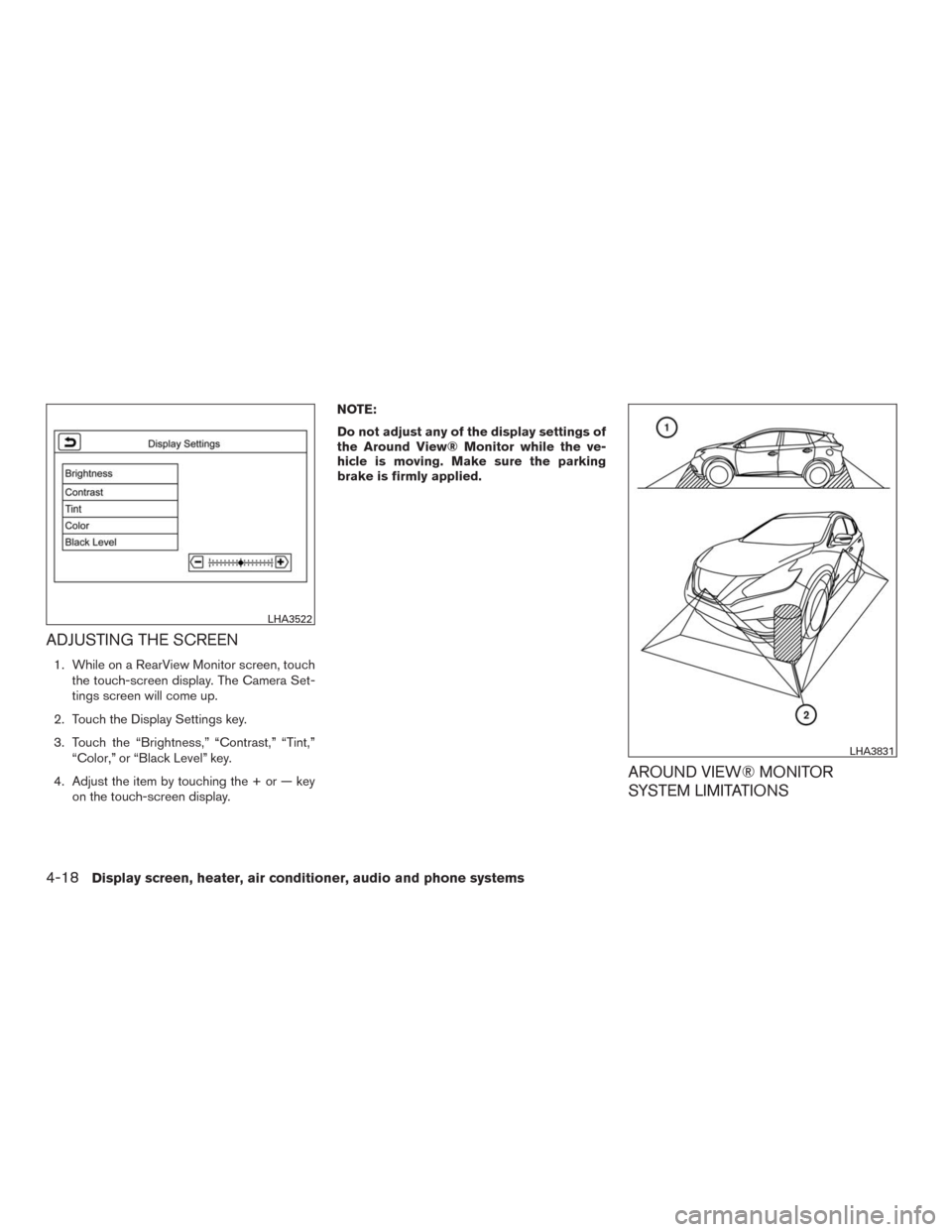 NISSAN MURANO 2016 3.G Owners Manual ADJUSTING THE SCREEN
1. While on a RearView Monitor screen, touch
the touch-screen display. The Camera Set-
tings screen will come up.
2. Touch the Display Settings key.
3. Touch the “Brightness,”