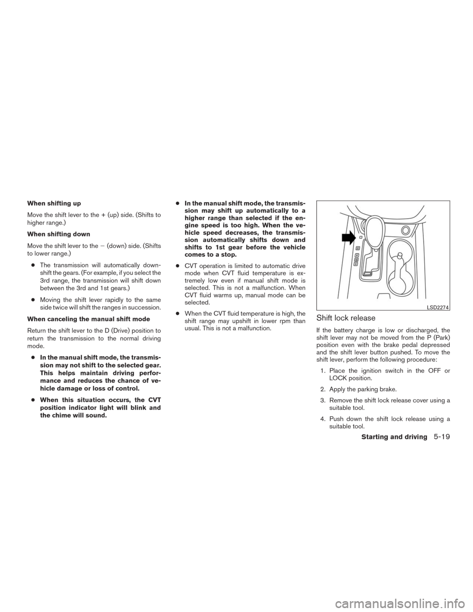 NISSAN MURANO 2016 3.G Owners Manual When shifting up
Move the shift lever to the + (up) side. (Shifts to
higher range.)
When shifting down
Move the shift lever to the(down) side. (Shifts
to lower range.)
●The transmission will automa NISSAN MURANO 2016 3.G Owners Manual When shifting up
Move the shift lever to the + (up) side. (Shifts to
higher range.)
When shifting down
Move the shift lever to the(down) side. (Shifts
to lower range.)
●The transmission will automa