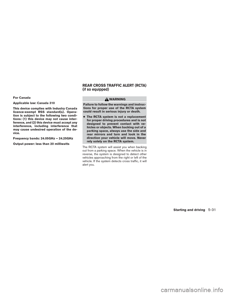 NISSAN MURANO 2016 3.G Owners Manual For Canada
Applicable law: Canada 310
This device complies with Industry Canada
licence-exempt RSS standard(s) . Opera-
tion is subject to the following two condi-
tions: (1) this device may not cause NISSAN MURANO 2016 3.G Owners Manual For Canada
Applicable law: Canada 310
This device complies with Industry Canada
licence-exempt RSS standard(s) . Opera-
tion is subject to the following two condi-
tions: (1) this device may not cause