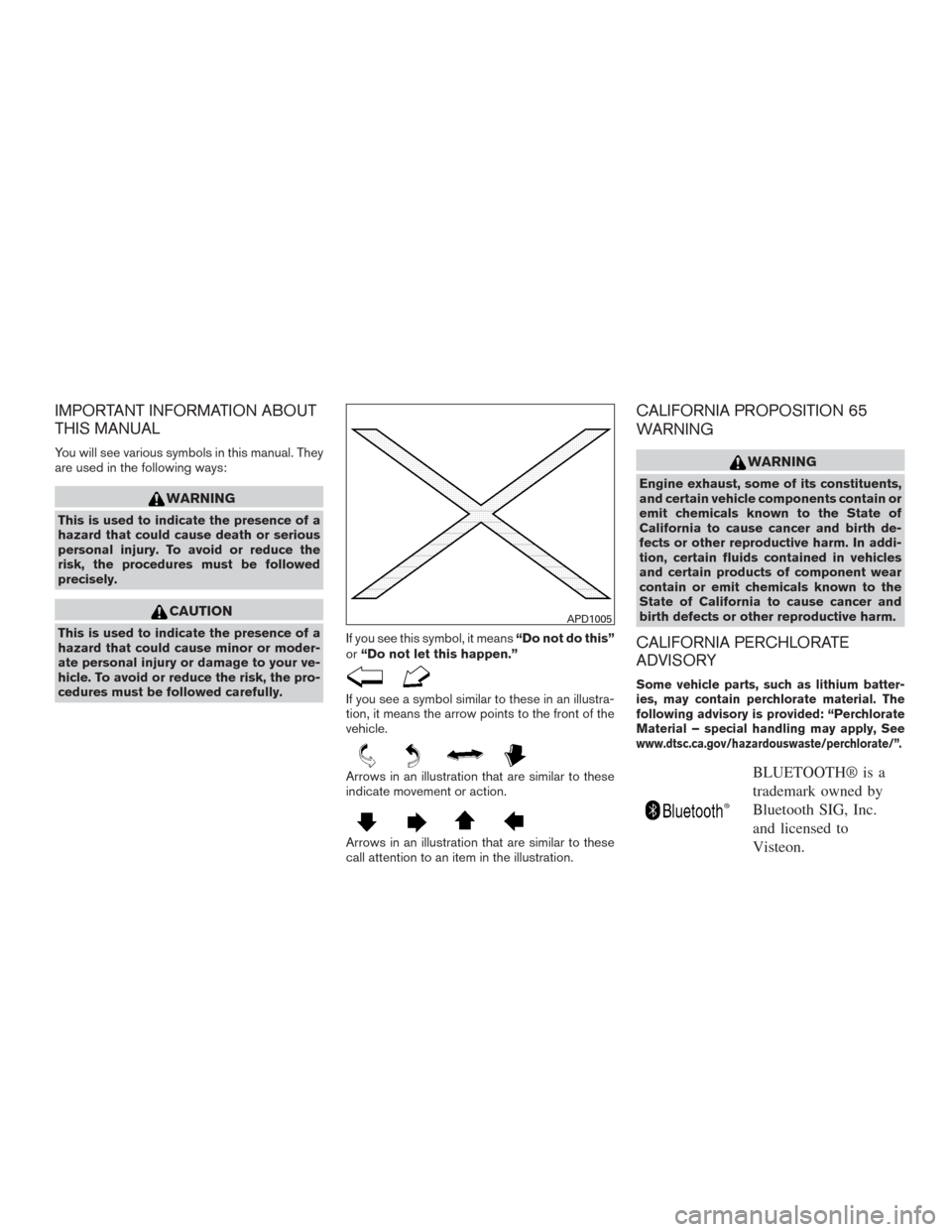 NISSAN MURANO 2016 3.G Owners Manual IMPORTANT INFORMATION ABOUT
THIS MANUAL
You will see various symbols in this manual. They
are used in the following ways:
WARNING
This is used to indicate the presence of a
hazard that could cause dea
