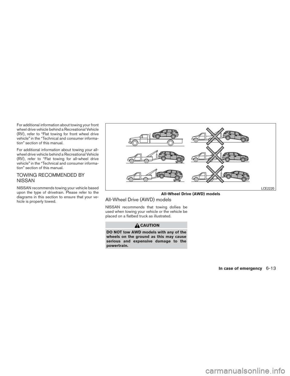 NISSAN MURANO 2016 3.G Owners Manual For additional information about towing your front
wheel drive vehicle behind a Recreational Vehicle
(RV) , refer to “Flat towing for front wheel drive
vehicle” in the “Technical and consumer in NISSAN MURANO 2016 3.G Owners Manual For additional information about towing your front
wheel drive vehicle behind a Recreational Vehicle
(RV) , refer to “Flat towing for front wheel drive
vehicle” in the “Technical and consumer in