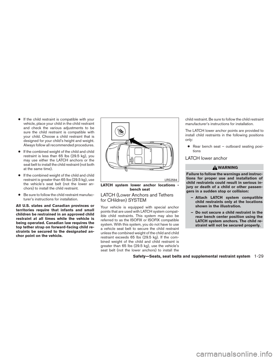 NISSAN MURANO 2016 3.G Owners Manual ●If the child restraint is compatible with your
vehicle, place your child in the child restraint
and check the various adjustments to be
sure the child restraint is compatible with
your child. Choos NISSAN MURANO 2016 3.G Owners Manual ●If the child restraint is compatible with your
vehicle, place your child in the child restraint
and check the various adjustments to be
sure the child restraint is compatible with
your child. Choos