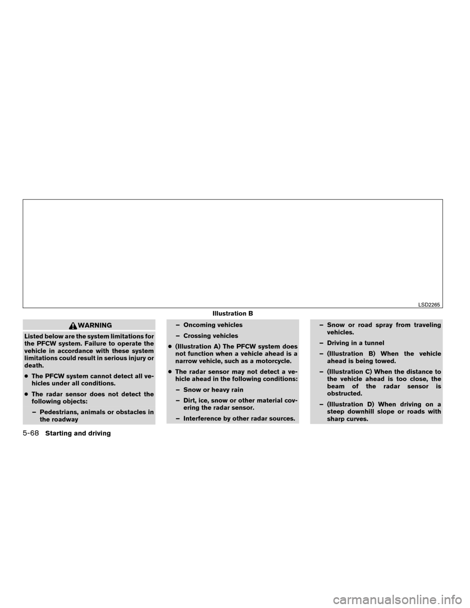 NISSAN MURANO HYBRID 2016 3.G Owners Manual WARNING
Listed below are the system limitations for
the PFCW system. Failure to operate the
vehicle in accordance with these system
limitations could result in serious injury or
death.
●The PFCW sys NISSAN MURANO HYBRID 2016 3.G Owners Manual WARNING
Listed below are the system limitations for
the PFCW system. Failure to operate the
vehicle in accordance with these system
limitations could result in serious injury or
death.
●The PFCW sys