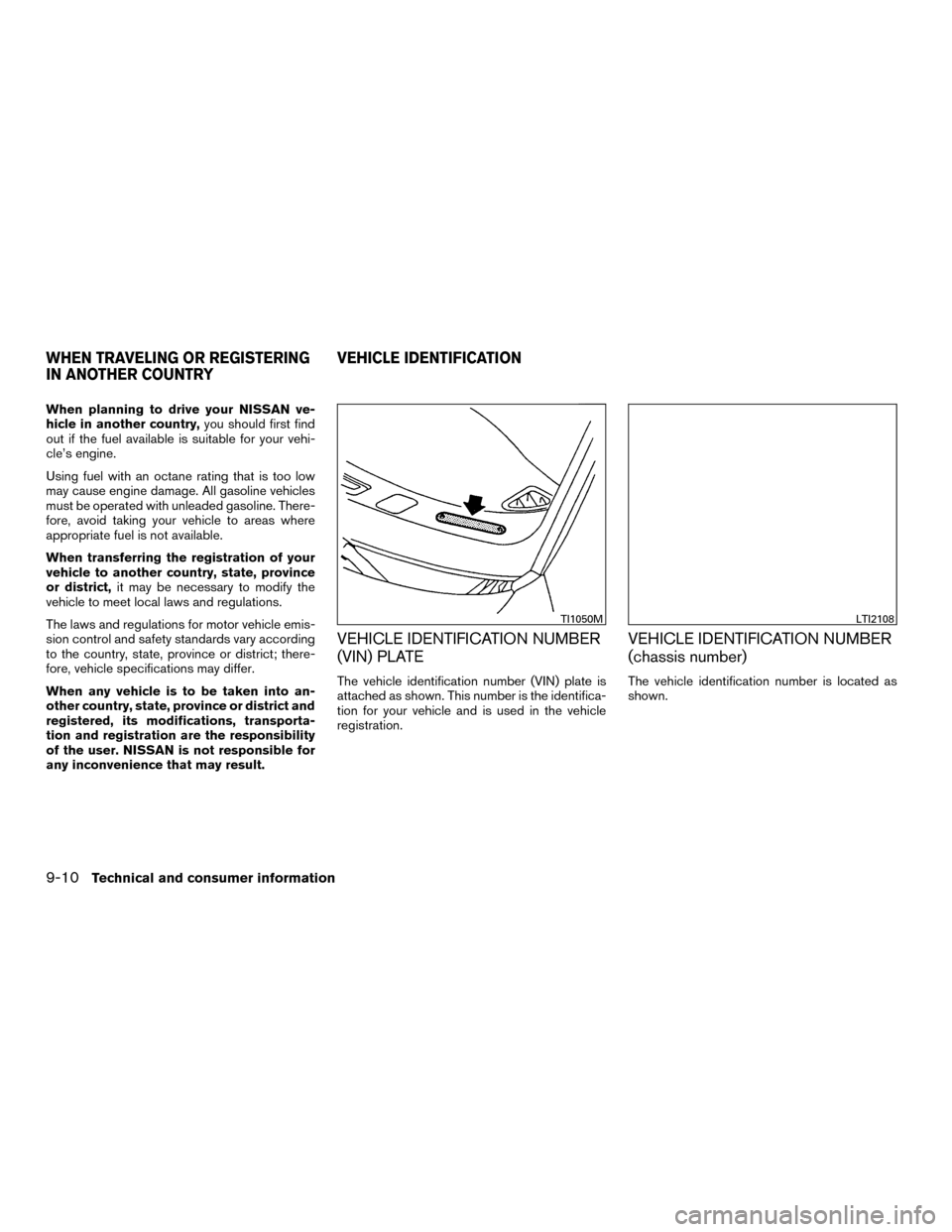 NISSAN MURANO HYBRID 2016 3.G Owners Manual When planning to drive your NISSAN ve-
hicle in another country,you should first find
out if the fuel available is suitable for your vehi-
cle’s engine.
Using fuel with an octane rating that is too NISSAN MURANO HYBRID 2016 3.G Owners Manual When planning to drive your NISSAN ve-
hicle in another country,you should first find
out if the fuel available is suitable for your vehi-
cle’s engine.
Using fuel with an octane rating that is too