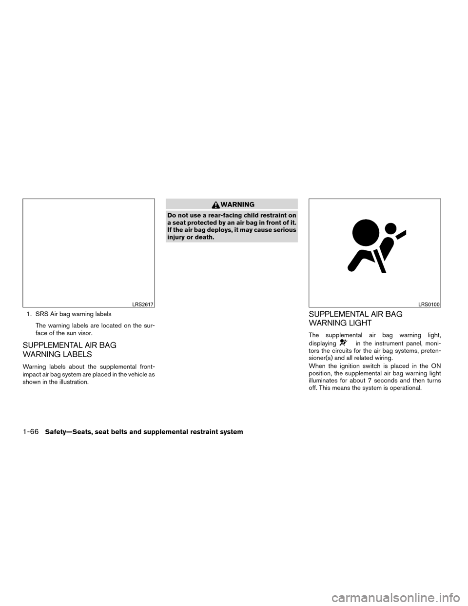 NISSAN MURANO HYBRID 2016 3.G Owners Manual 1. SRS Air bag warning labelsThe warning labels are located on the sur-
face of the sun visor.
SUPPLEMENTAL AIR BAG
WARNING LABELS
Warning labels about the supplemental front-
impact air bag system ar