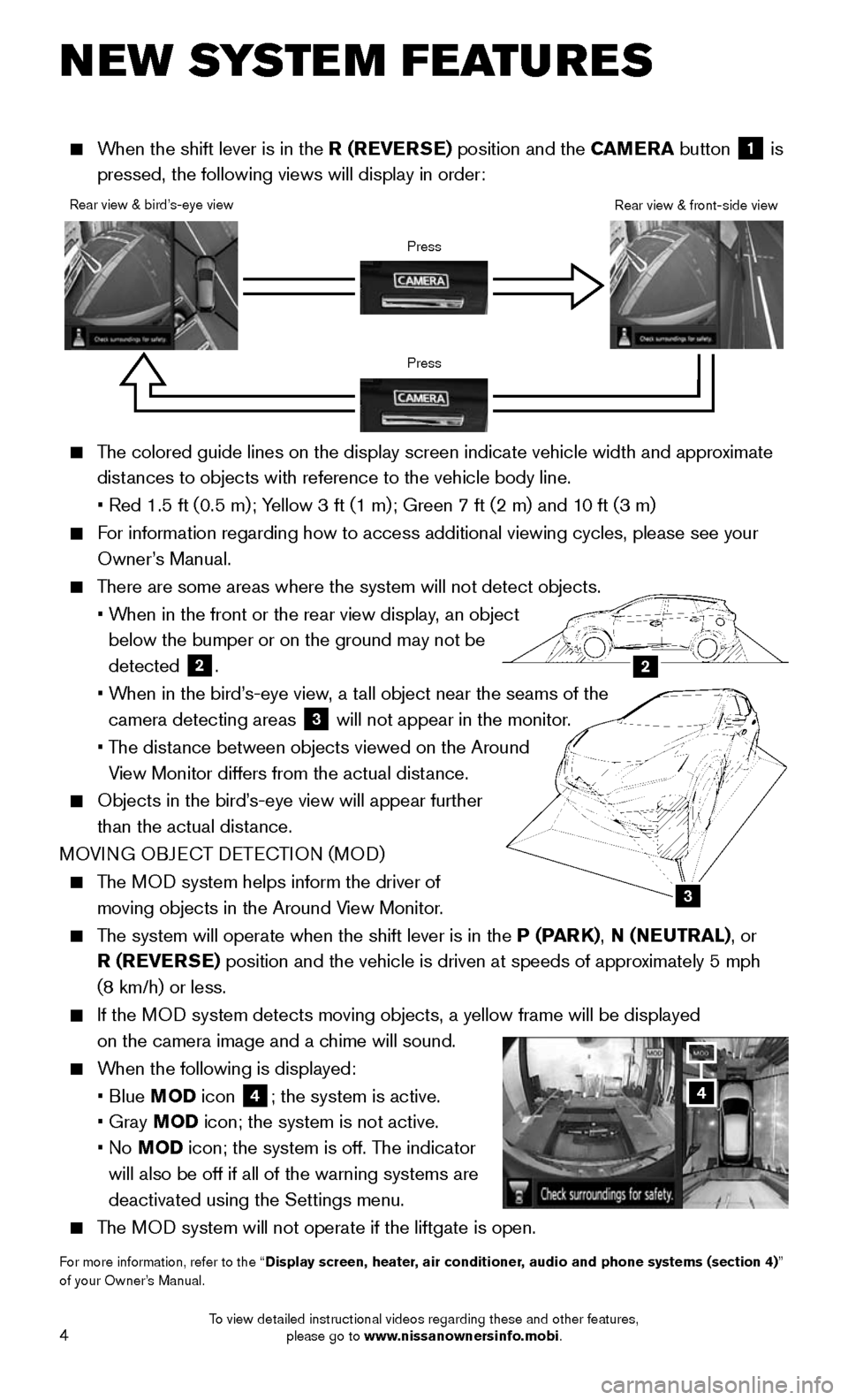 NISSAN MURANO HYBRID 2016 3.G Quick Reference Guide 4
NEW SYSTEM FEATURES
The colored guide lines on the display screen indicate vehicle width and \
approximate
distances to objects with reference to the vehicle body line.
• Red 1.5 ft (0.5 m NISSAN MURANO HYBRID 2016 3.G Quick Reference Guide 4
NEW SYSTEM FEATURES
The colored guide lines on the display screen indicate vehicle width and \
approximate
distances to objects with reference to the vehicle body line.
• Red 1.5 ft (0.5 m