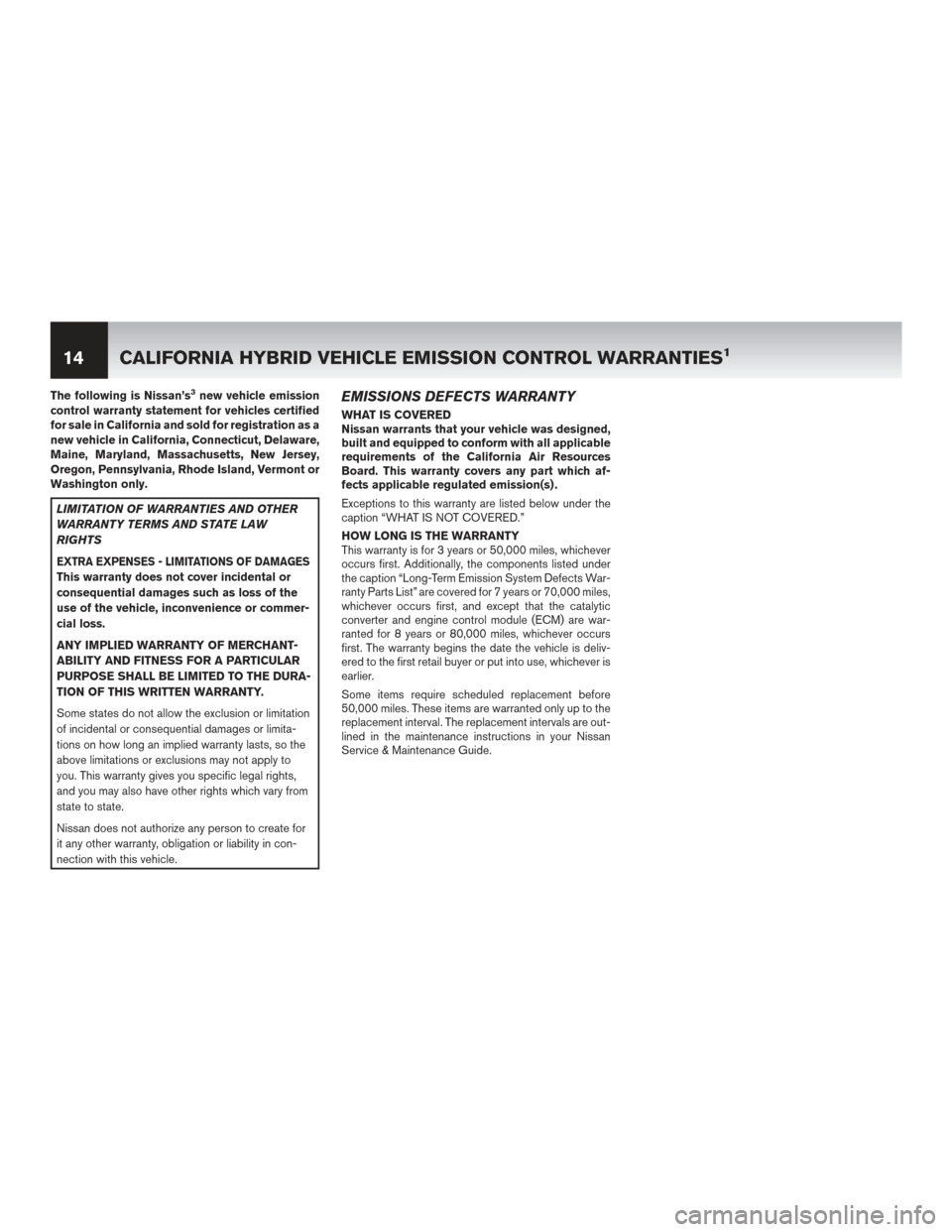 NISSAN MURANO HYBRID 2016 3.G Warranty Booklet The following is Nissan’s3new vehicle emission
control warranty statement for vehicles certified
for sale in California and sold for registration as a
new vehicle in California, Connecticut, Delawar NISSAN MURANO HYBRID 2016 3.G Warranty Booklet The following is Nissan’s3new vehicle emission
control warranty statement for vehicles certified
for sale in California and sold for registration as a
new vehicle in California, Connecticut, Delawar