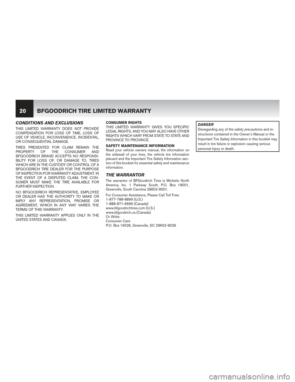 NISSAN MURANO HYBRID 2016 3.G Warranty Booklet CONDITIONS AND EXCLUSIONS
THIS LIMITED WARRANTY DOES NOT PROVIDE
COMPENSATION FOR LOSS OF TIME, LOSS OF
USE OF VEHICLE, INCONVENIENCE, INCIDENTAL,
OR CONSEQUENTIAL DAMAGE.
TIRES PRESENTED FOR CLAIM RE