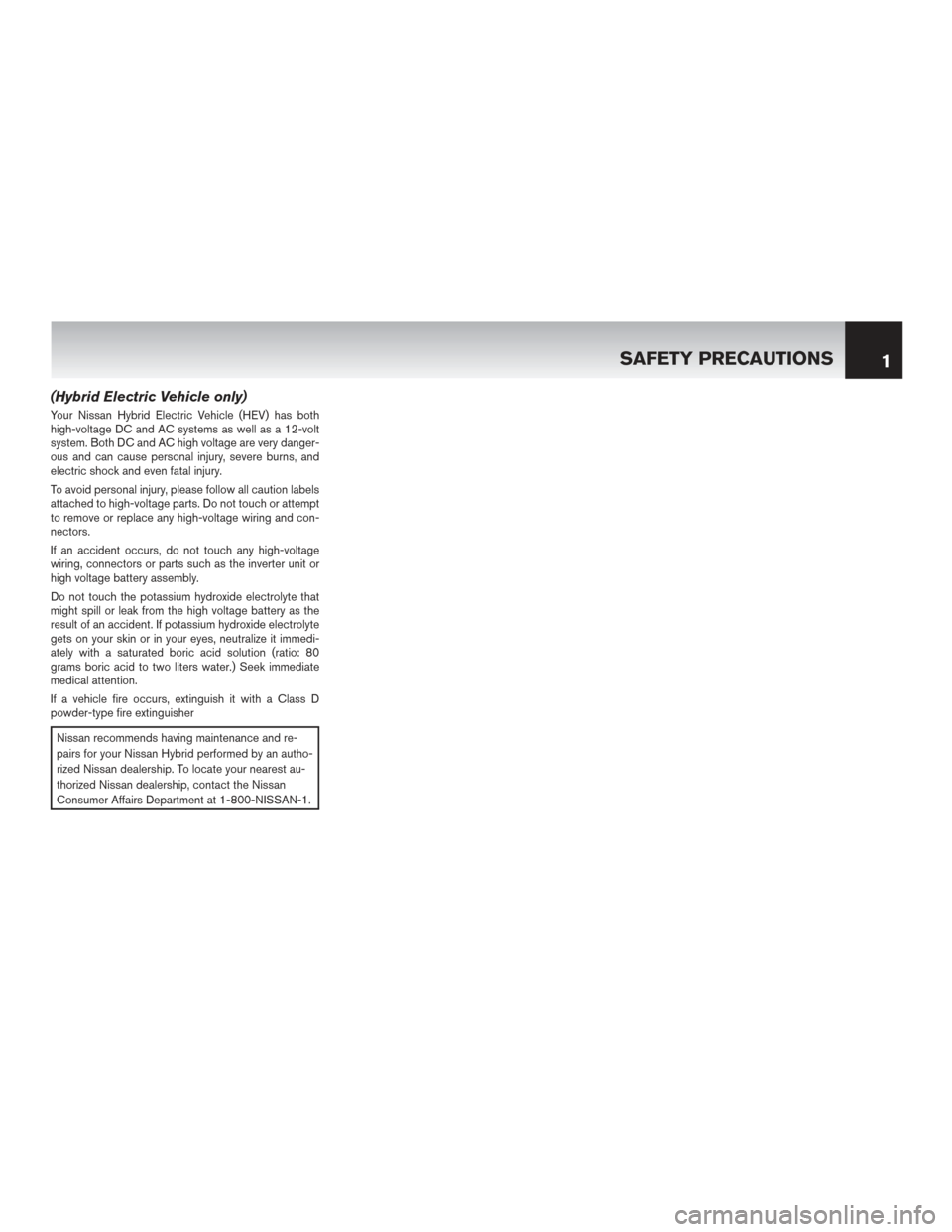 NISSAN MURANO HYBRID 2016 3.G Warranty Booklet (Hybrid Electric Vehicle only)
Your Nissan Hybrid Electric Vehicle (HEV) has both
high-voltage DC and AC systems as well as a 12-volt
system. Both DC and AC high voltage are very danger-
ous and can c