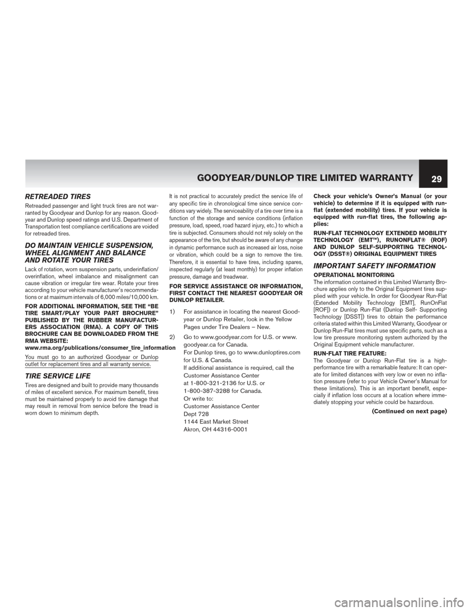 NISSAN MURANO HYBRID 2016 3.G Warranty Booklet RETREADED TIRES
Retreaded passenger and light truck tires are not war-
ranted by Goodyear and Dunlop for any reason. Good-
year and Dunlop speed ratings and U.S. Department of
Transportation test comp
