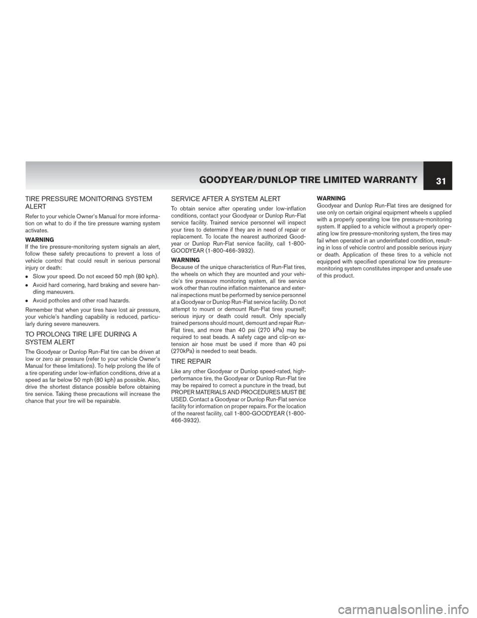 NISSAN MURANO HYBRID 2016 3.G Warranty Booklet TIRE PRESSURE MONITORING SYSTEM
ALERT
Refer to your vehicle Owner’s Manual for more informa-
tion on what to do if the tire pressure warning system
activates.
WARNING
If the tire pressure-monitoring NISSAN MURANO HYBRID 2016 3.G Warranty Booklet TIRE PRESSURE MONITORING SYSTEM
ALERT
Refer to your vehicle Owner’s Manual for more informa-
tion on what to do if the tire pressure warning system
activates.
WARNING
If the tire pressure-monitoring