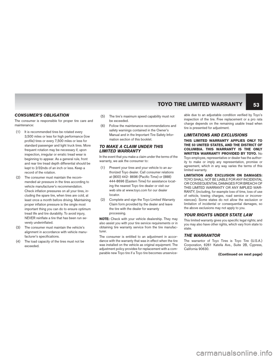 NISSAN MURANO HYBRID 2016 3.G Warranty Booklet CONSUMER’S OBLIGATION
The consumer is responsible for proper tire care and
maintenance:(1) It is recommended tires be rotated every 3,500 miles or less for high performance (low
profile) tires or ev NISSAN MURANO HYBRID 2016 3.G Warranty Booklet CONSUMER’S OBLIGATION
The consumer is responsible for proper tire care and
maintenance:(1) It is recommended tires be rotated every 3,500 miles or less for high performance (low
profile) tires or ev