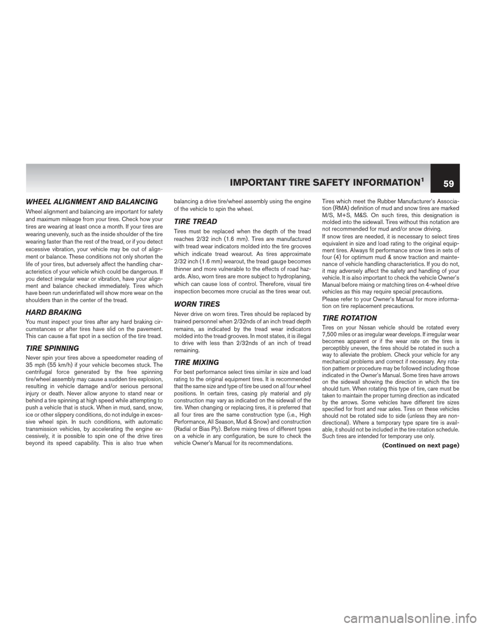 NISSAN PATHFINDER HYBRID 2016 R52 / 4.G Warranty Booklet WHEEL ALIGNMENT AND BALANCING
Wheel alignment and balancing are important for safety
and maximum mileage from your tires. Check how your
tires are wearing at least once a month. If your tires are
wear