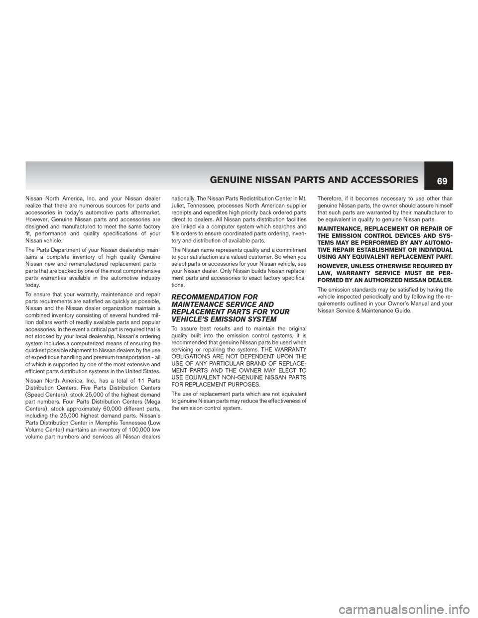 NISSAN MURANO HYBRID 2016 3.G Warranty Booklet Nissan North America, Inc. and your Nissan dealer
realize that there are numerous sources for parts and
accessories in today’s automotive parts aftermarket.
However, Genuine Nissan parts and accesso NISSAN MURANO HYBRID 2016 3.G Warranty Booklet Nissan North America, Inc. and your Nissan dealer
realize that there are numerous sources for parts and
accessories in today’s automotive parts aftermarket.
However, Genuine Nissan parts and accesso