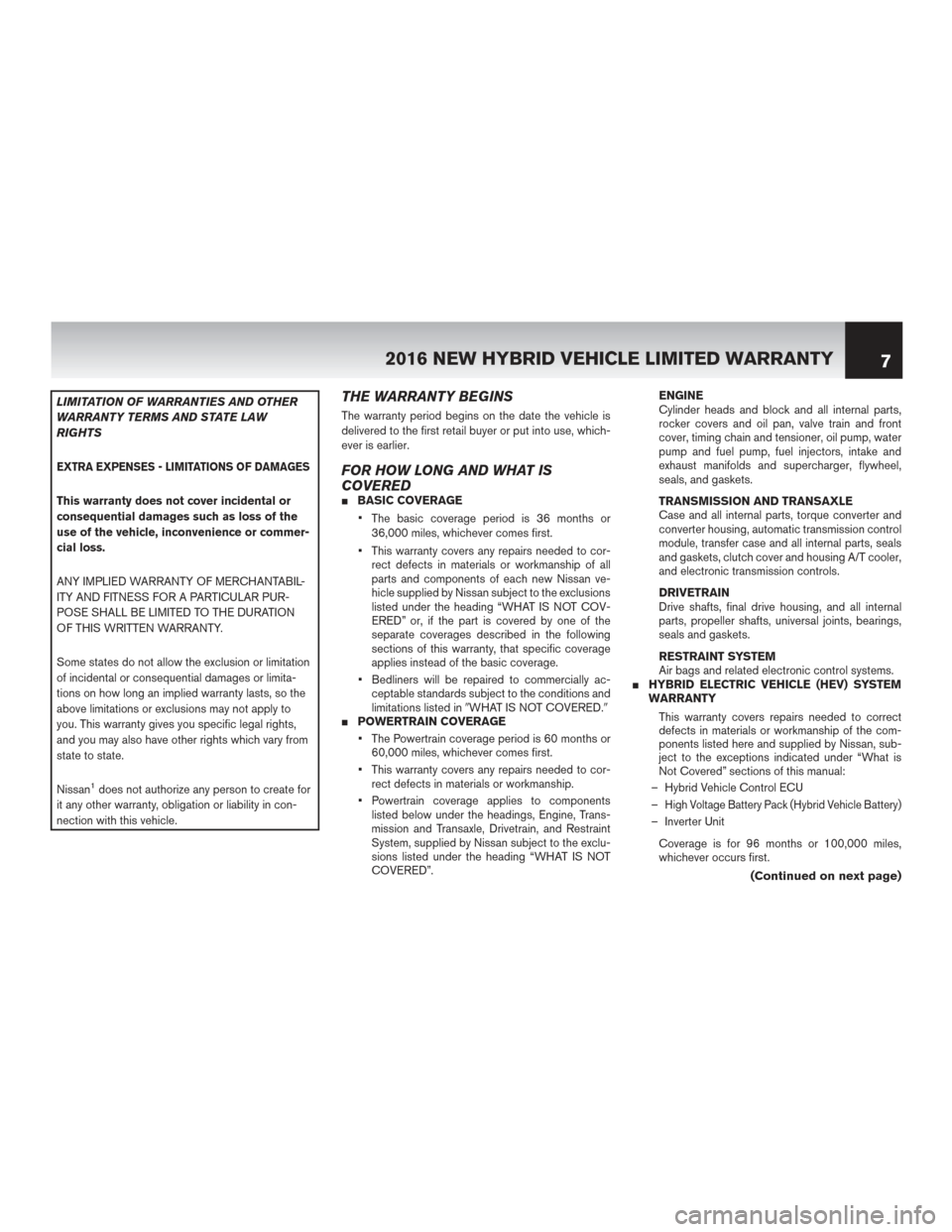 NISSAN MURANO HYBRID 2016 3.G Warranty Booklet LIMITATION OF WARRANTIES AND OTHER
WARRANTY TERMS AND STATE LAW
RIGHTS
EXTRA EXPENSES - LIMITATIONS OF DAMAGES
This warranty does not cover incidental or
consequential damages such as loss of the
use NISSAN MURANO HYBRID 2016 3.G Warranty Booklet LIMITATION OF WARRANTIES AND OTHER
WARRANTY TERMS AND STATE LAW
RIGHTS
EXTRA EXPENSES - LIMITATIONS OF DAMAGES
This warranty does not cover incidental or
consequential damages such as loss of the
use