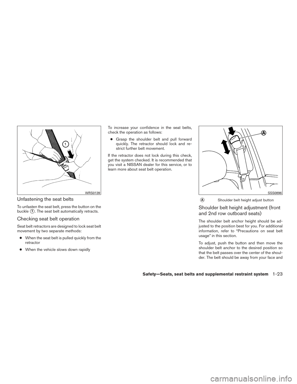 NISSAN PATHFINDER 2016 R52 / 4.G Owners Manual Unfastening the seat belts
To unfasten the seat belt, press the button on the
buckle
1. The seat belt automatically retracts.
Checking seat belt operation
Seat belt retractors are designed to lock se NISSAN PATHFINDER 2016 R52 / 4.G Owners Manual Unfastening the seat belts
To unfasten the seat belt, press the button on the
buckle
1. The seat belt automatically retracts.
Checking seat belt operation
Seat belt retractors are designed to lock se