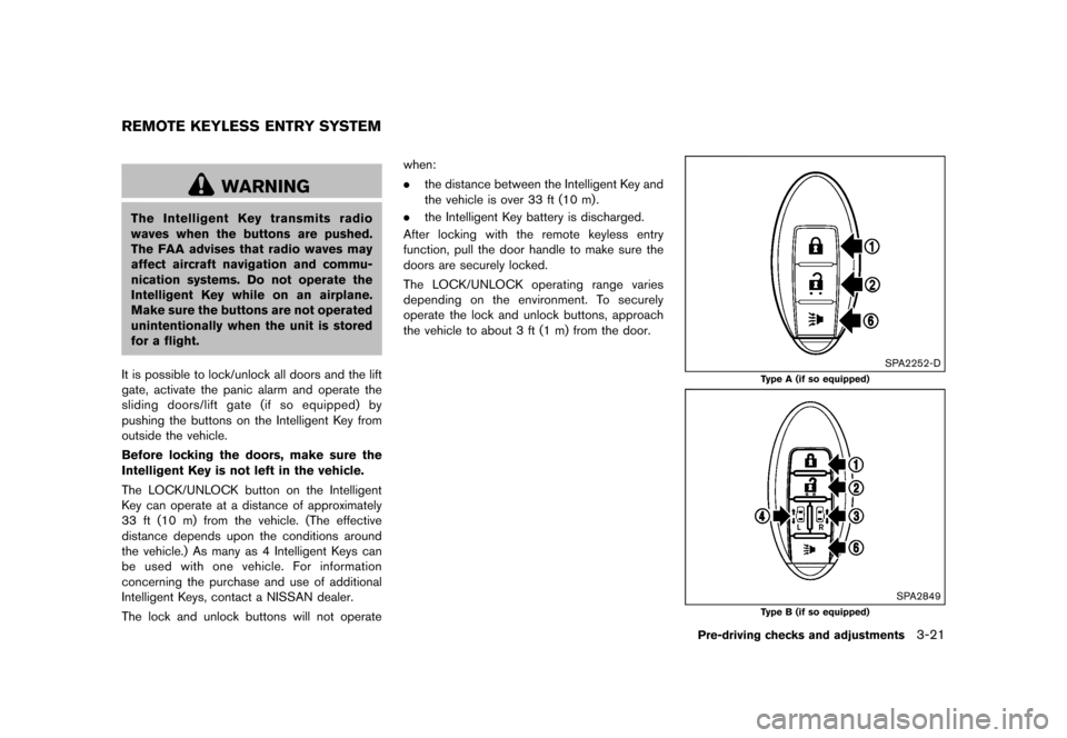 NISSAN QUEST 2016 RE52 / 4.G Owners Manual �������
�> �(�G�L�W� ����� �� � �0�R�G�H�O� �����0�< �1�,�6�6�$�1 �4�8�(�6�7��(����2�0���(���(���8� �@
GUID-50562980-B6C3-4CD3-8E21-47AEFBFA68AB
WARNING
The Intelligent