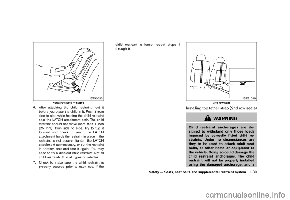 NISSAN QUEST 2016 RE52 / 4.G Owners Manual ������
�> �(�G�L�W� ����� �� � �0�R�G�H�O� �����0�< �1�,�6�6�$�1 �4�8�(�6�7��(����2�0���(���(���8� �@
SSS0638
Forward-facing Ð step 6
6. After attaching the child restr