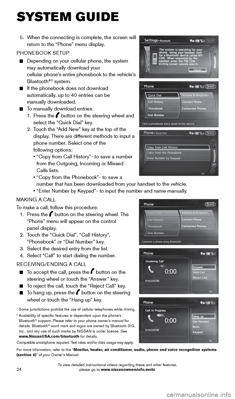 NISSAN QUEST 2016 RE52 / 4.G Quick Reference Guide 24
 5.    When the connecting is complete, the screen will 
return to the “Phone” menu display.
PHONEBOOK SETUP
 
    Depending on your cellular phone, the system 
may automatically download your 
