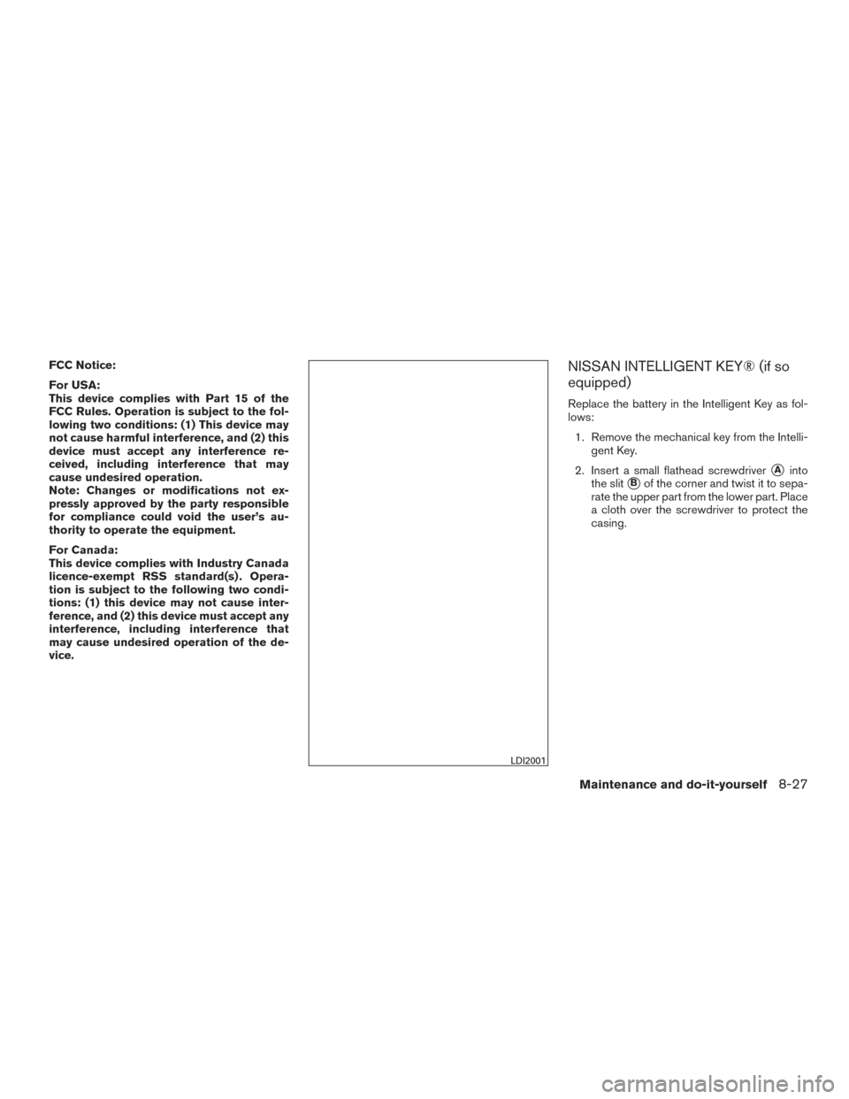 NISSAN ROGUE 2016 2.G Owners Manual FCC Notice:
For USA:
This device complies with Part 15 of the
FCC Rules. Operation is subject to the fol-
lowing two conditions: (1) This device may
not cause harmful interference, and (2) this
device NISSAN ROGUE 2016 2.G Owners Manual FCC Notice:
For USA:
This device complies with Part 15 of the
FCC Rules. Operation is subject to the fol-
lowing two conditions: (1) This device may
not cause harmful interference, and (2) this
device