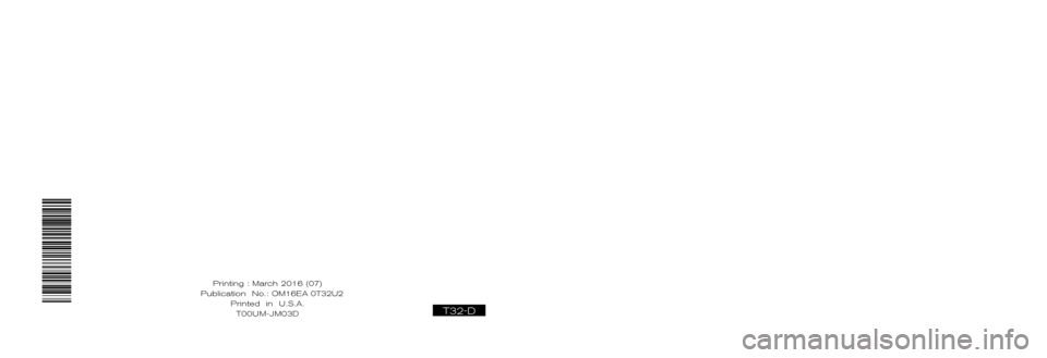 NISSAN ROGUE 2016 2.G Owners Manual ®
2016  ROGUE
OWNER’S  MANUAL
For your safety, read carefully and keep in this vehicle.
2016 NISSAN ROGUE T32-D
T32-D
Printing : March 2016 (07)
Publication  No.: OM0E 0L32U2  
Printed  in  U.S.A. 