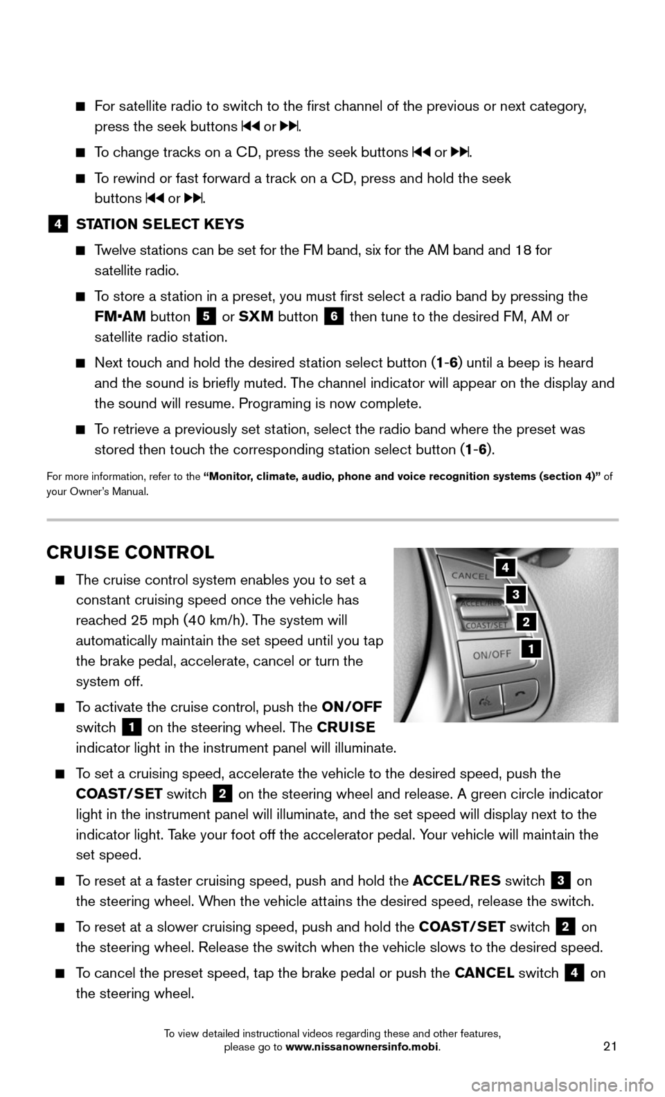 NISSAN ROGUE 2016 2.G Quick Reference Guide 21
CRUISE CONTROL
The cruise control system enables you to set a
constant cruising speed once the vehicle has
reached 25 mph (40 km/h). The system will
automatically maintain the set speed unti NISSAN ROGUE 2016 2.G Quick Reference Guide 21
CRUISE CONTROL
The cruise control system enables you to set a
constant cruising speed once the vehicle has
reached 25 mph (40 km/h). The system will
automatically maintain the set speed unti