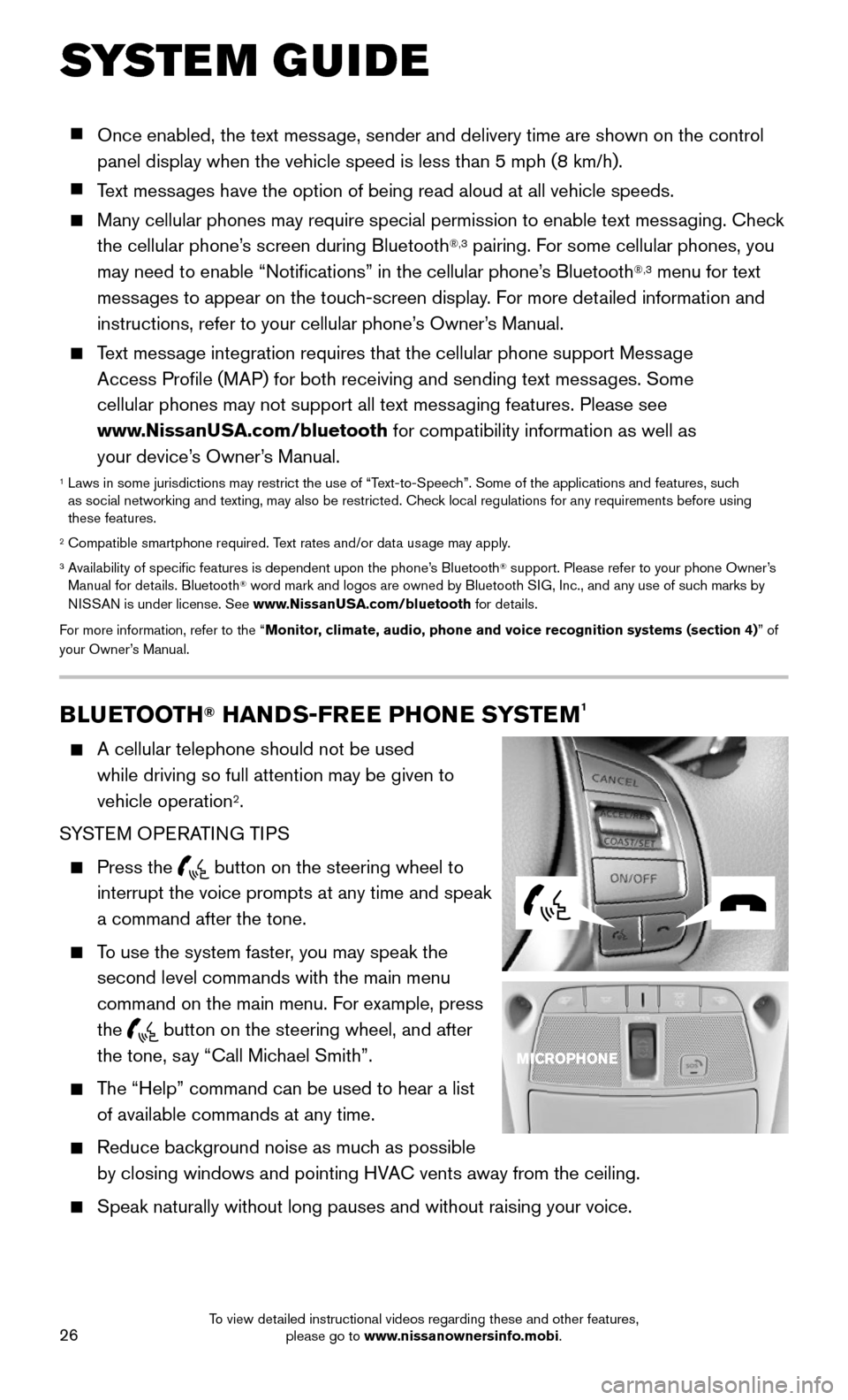 NISSAN ROGUE 2016 2.G Quick Reference Guide 26
SYSTEM GUIDE
BLUETOOTH® HANDS-FREE PHONE SYSTEM1
    A cellular telephone should not be used  
while driving so full attention may be given to 
vehicle operation
2.
SYSTEM OPERATING TIPS
    Press