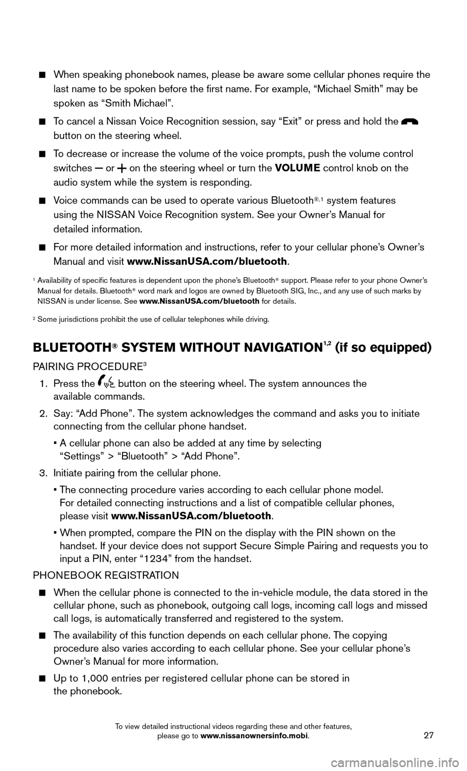 NISSAN ROGUE 2016 2.G Quick Reference Guide 27
    When speaking phonebook names, please be aware some cellular phones requi\
re the 
last name to be spoken before the first name. For example, “Michael Smith” may be 
spoken as “Smith Mich